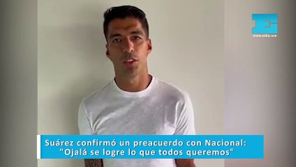 Suárez confirmó un preacuerdo con Nacional: "Ojalá se logre lo que todos queremos"