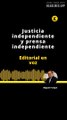 Editorial: Justicia independiente y prensa independiente
