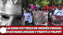 ¡LA GRAN VICTORIA DE ANDRÉS MANUEL EN ESTADOS UNIDOS Y FRENTE A TRUMP!
