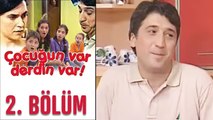 Çocuğun Var Derdin Var 2. Bölüm