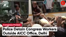Police Detain Congress Workers Protesting Outside AICC Office Against ED Questioning Of Sonia Gandhi