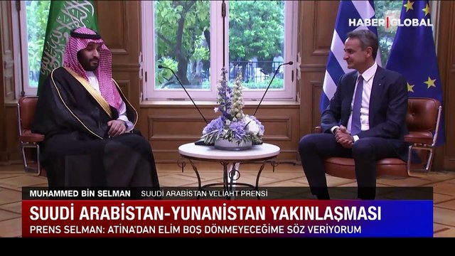 Arabistan - Yunanistan yakınlaşması! Prens Selman: Buradan elim boş dönmeyeceğime söz veriyorum