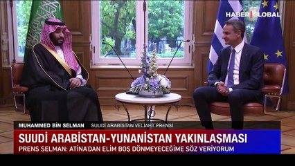 Arabistan - Yunanistan yakınlaşması! Prens Selman: Buradan elim boş dönmeyeceğime söz veriyorum
