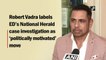 Robert Vadra labels ED’s National Herald case investigation as ‘politically motivated’ move