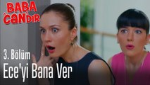 Ece'yi bana ver - Baba Candır 3. Bölüm