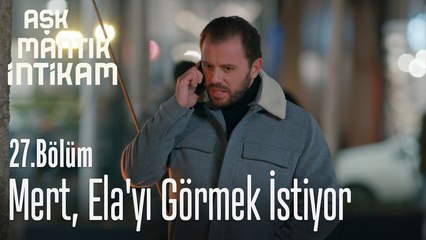 Mert, Ela'yı görmek istiyor - Aşk Mantık İntikam 27. Bölüm