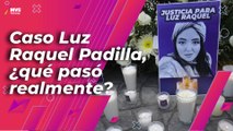 Abren nueva línea de investigación en el caso de Luz Raquel Padilla