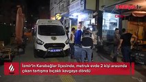 İzmir’de bıçaklı kavga: 1 kişi hayatını kaybetti