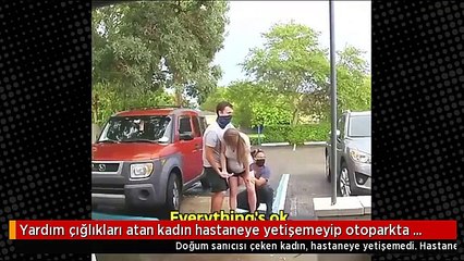 Yardım çığlıkları atan kadın hastaneye yetişemeyip otoparkta doğum yaptı