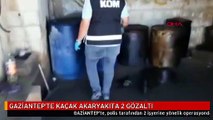 GAZİANTEP'TE KAÇAK AKARYAKITA 2 GÖZALTI