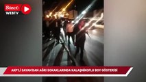 AKP'li Sayan'dan Ağrı sokaklarında Kalaşnikoflu boy gösterisi!