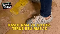 Kasut RM4.7K kotor, terus beli RM5.1K