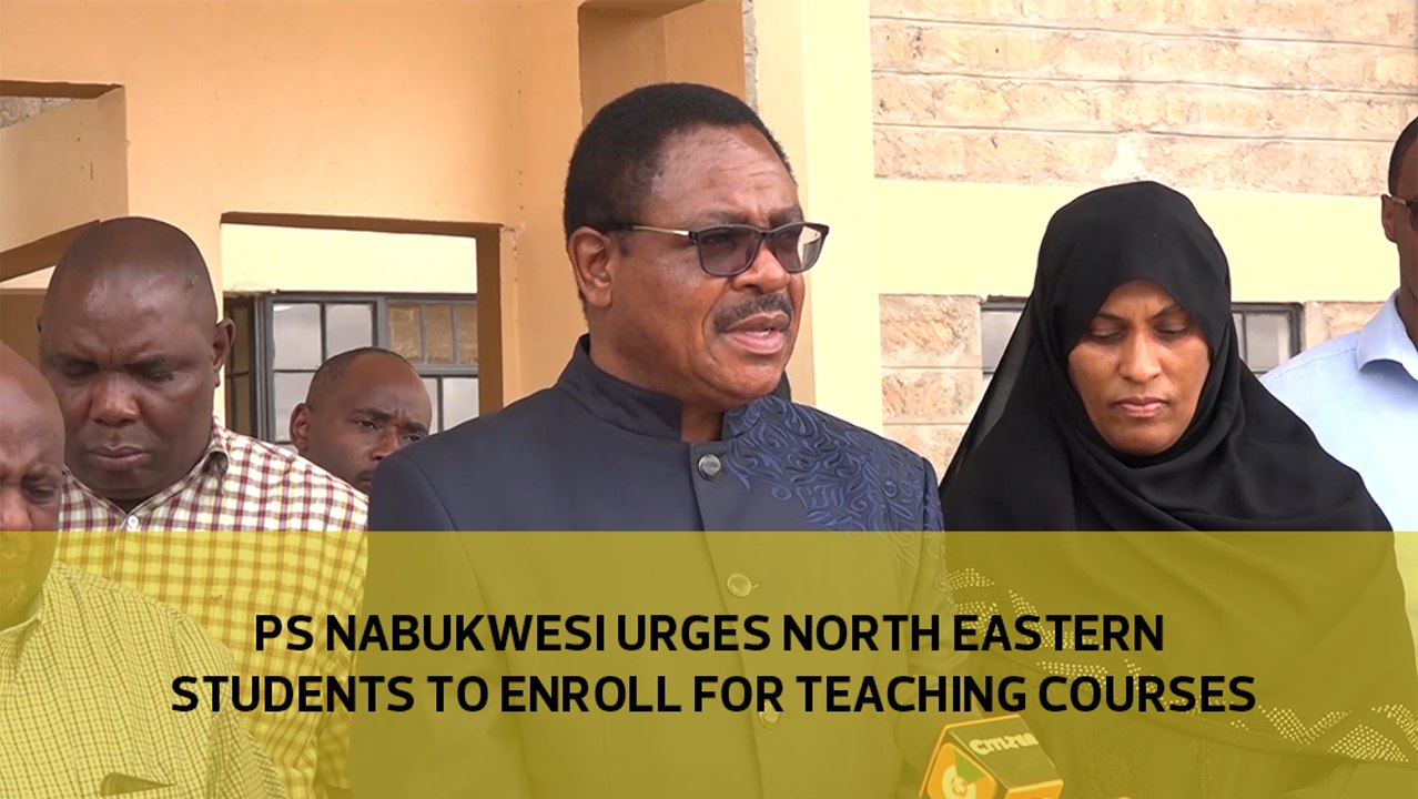 PS Nabukwesi urges North Eastern students Enroll for teaching courses