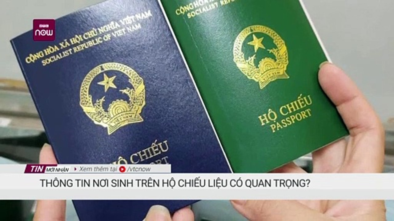 Thông tin nơi sinh trên hộ chiếu liệu có quan trọng? - Video ...