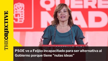 PSOE ve a Feijóo incapacitado para ser alternativa al Gobierno porque tiene "nulas ideas"