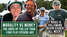 Morality vs. Money: Where Does Everyone Stand On LIV Golf? - Fore Play Episode 482