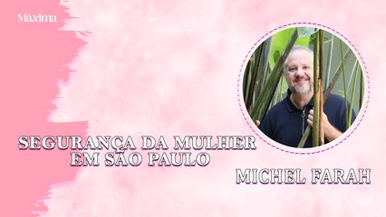BATE-PAPO COM MICHEL FARAH SOBRE SEGURANÇA DA MULHER EM SÃO PAULO