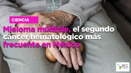 Mieloma múltiple, el segundo cáncer hematológico más frecuente en México