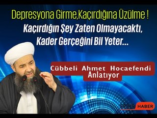 Bir Şeyi Kaçırdım Diye Üzülme,Zaten O Olmayacaktı ! (Kader Bahsi) - Cübbeli Ahmet Hoca