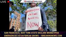 San Francisco, New York state declare monkeypox emergencies as outbreak grows - 1breakingnews.com