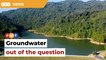 Groundwater out of the question, Penang tells Putrajaya