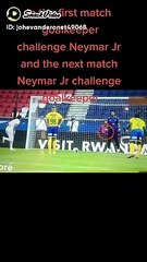 In The First Match Goalkeeper Challenge Neymar  Jr And The Next Match Neymar  Jr Challenge Goalkeeper