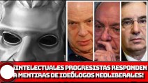 ¡INTELECTUALES PROGRESISTAS responden A mentiras de ideólogos neoliberales!