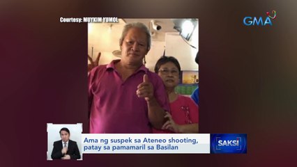 Ama ng suspek sa Ateneo shooting, patay sa pamamaril sa Basilan | Saksi