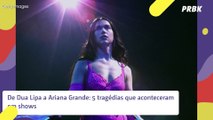 Dua Lipa, Mirror, Ariana Grande e 5 tragédias que aconteceram em shows