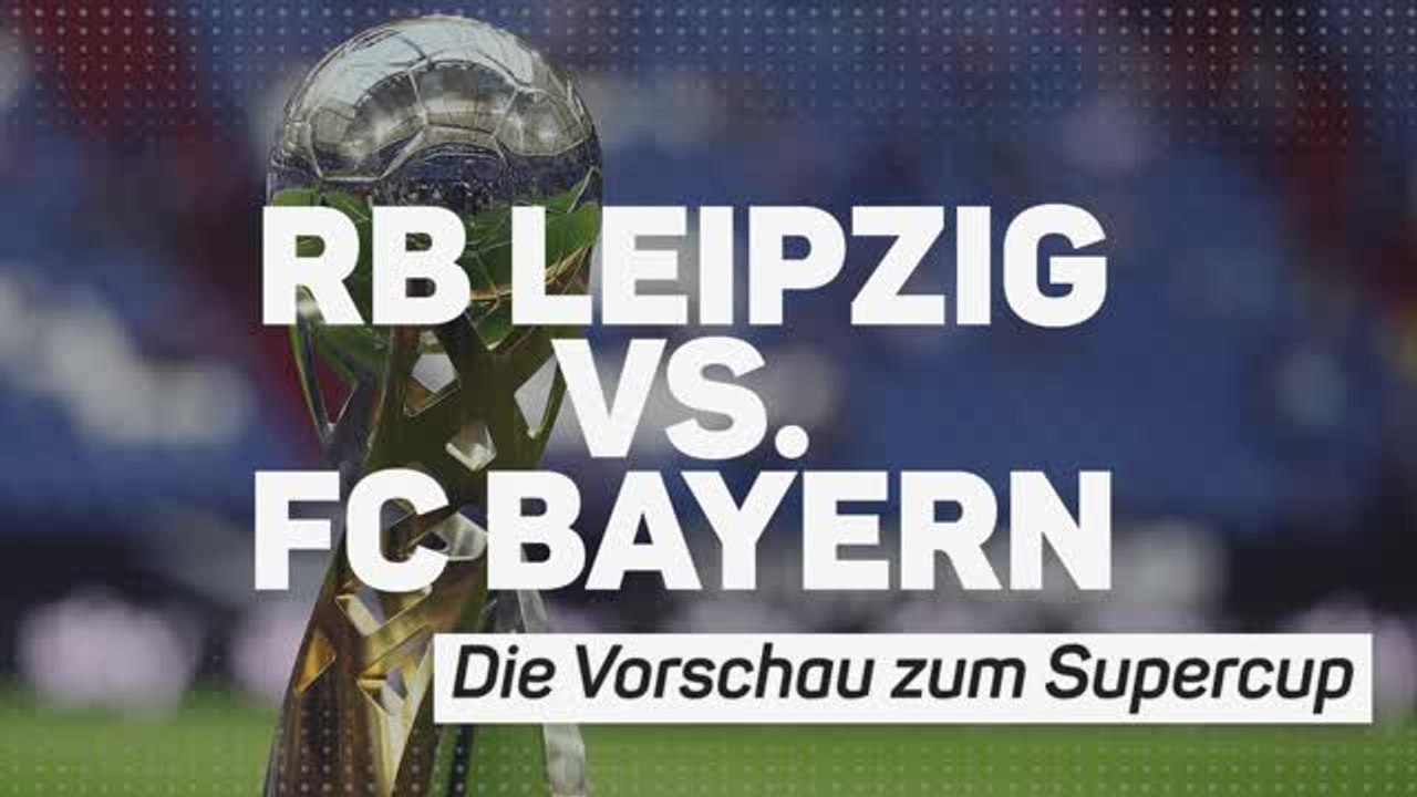 RB Leipzig vs. FC Bayern: Die Vorschau zum Supercup