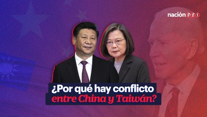 ¿Por qué hay conflicto entre China y Taiwán?