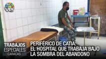 Periférico de Catia: El Hospital que trabaja bajo la sombra del abandono - Especiales VPItv