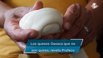 Estos son los quesos Oaxaca que no son queso y son riesgosos para la salud
