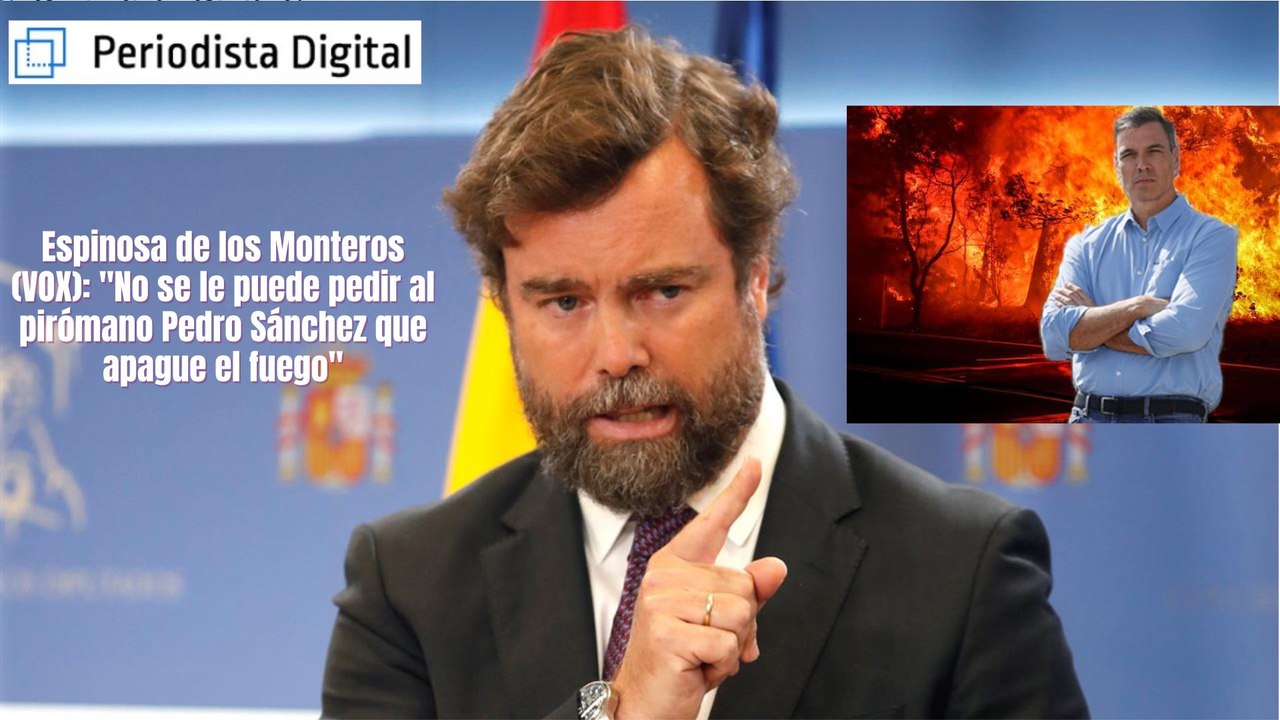 Espinosa de los Monteros (VOX): «No se le puede pedir al pirómano Pedro Sánchez (PSOE) que apague el fuego»