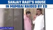 Mumbai: Shiv Sena MP Sanjay Raut’s house raided by ED in money laundering case | Oneindia News *News
