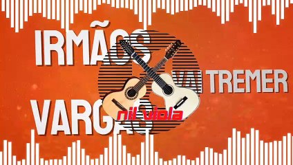 Vai Tremer Irmãos Vargas