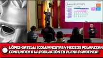 López-Gatell Columnistas y medios polarizan; confunden a la población en plena pandemia