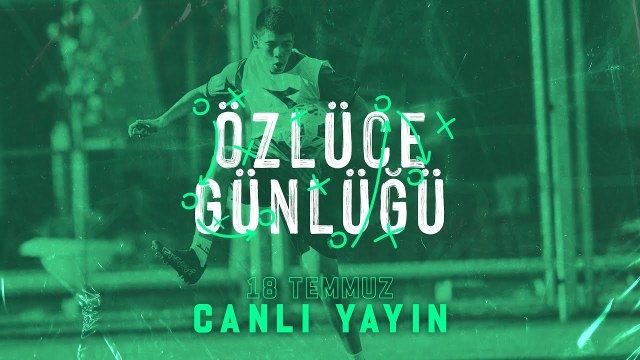 Özlüce Günlüğü: 18 Temmuz 2022 (Akşam Antrenmanı)