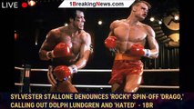 Sylvester Stallone Denounces 'Rocky' Spin-Off 'Drago,' Calling Out Dolph Lundgren and 'Hated'  - 1br