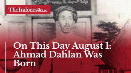 On This Day August 1: Muslim Revivalist Ahmad Dahlan Was Born