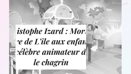 Christophe Izard : Mort du père de L'île aux enfants, un célèbre animateur dans le chagrin