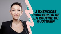 2 exercices pour sortir de la routine du quotidien ❙ Psychologies