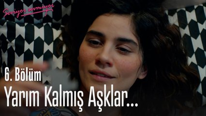 下载视频: Yarım kalmış aşklar... - Seviyor Sevmiyor 6. Bölüm