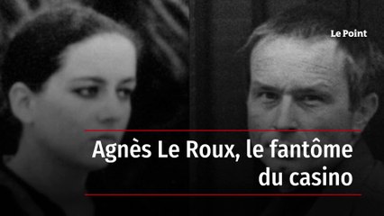 Agnès Le Roux, le fantôme du casino