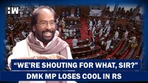 DMK's Tiruchi Siva Loses Cool At Ruling Party MPs In Rajya Sabha, Confronts Vice Chair| Sanjay Raut