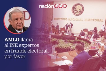AMLO llama al INE expertos en fraude electoral