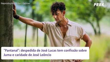 "Pantanal": despedida de José Lucas tem confissão sobre Juma e caridade de José Leôncio