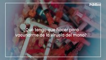 ¿Qué tengo que hacer para vacunarme de la viruela del mono?