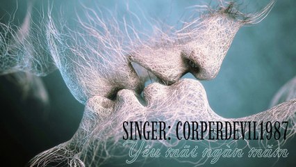 Yêu mãi ngàn năm (Singer Corperdevil1987)