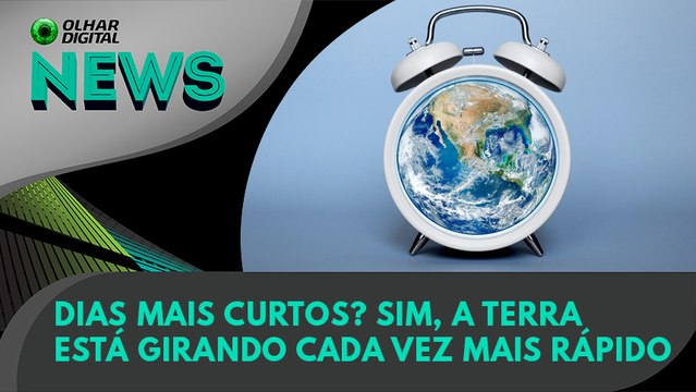Ao Vivo | Dias mais curtos? Sim, a Terra está girando cada vez mais rápido | 01/08/2022 | #OlharDigital